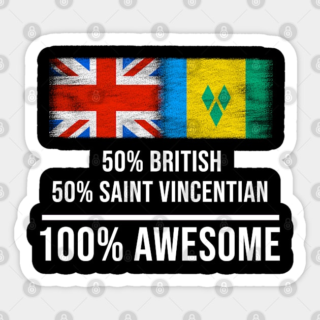 50% British 50% Saint Vincentian 100% Awesome - Gift for Saint Vincentian Heritage From St Vincent And The Grenadines Sticker by Country Flags